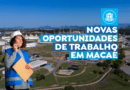 Vagas abertas movimentam o mercado de trabalho em Macaé